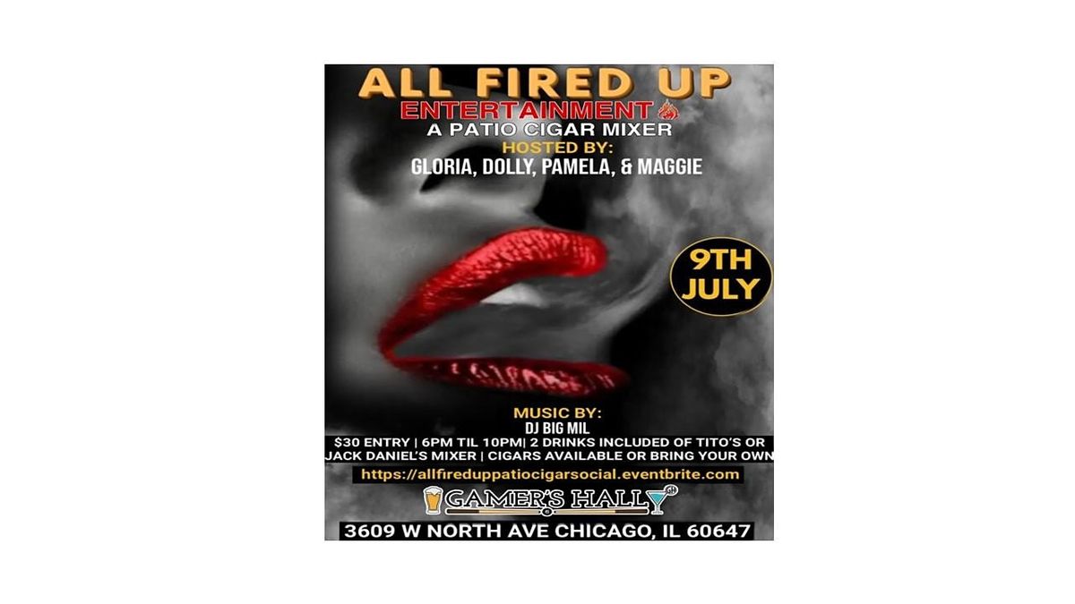 All Fired Up - A Patio Cigar Social 7\/9\/22