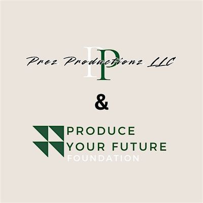 Prez Productionz LLC & ProduceYourFutureFoundation