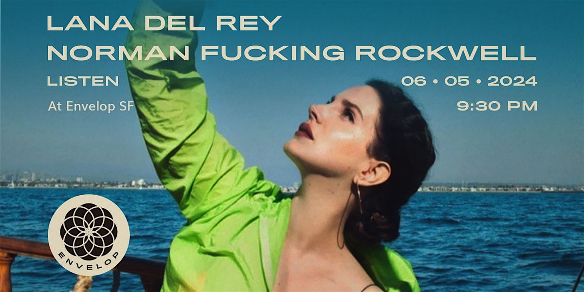 Lana Del Rey - Norman Fucking Rockwell : LISTEN | Envelop SF (9:30pm)