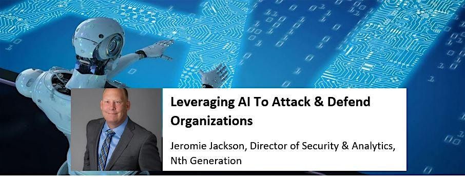 Annual General Meeting & Leveraging AI To Attack & Defend Organizations