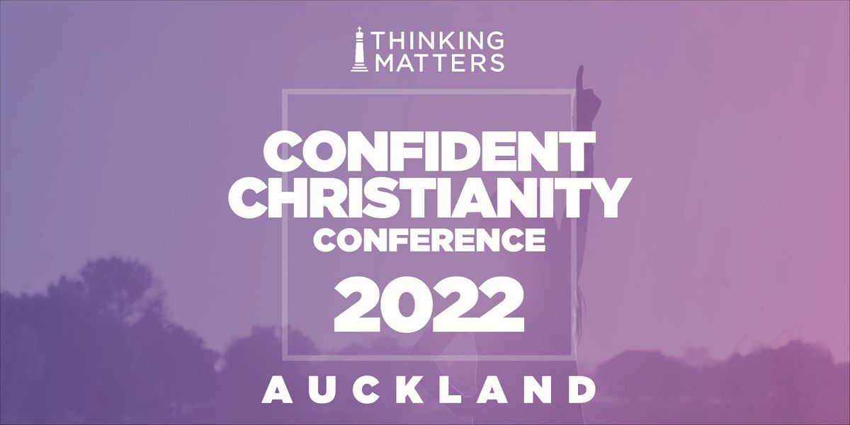 Confident Christianity Conference 2022 - Auckland