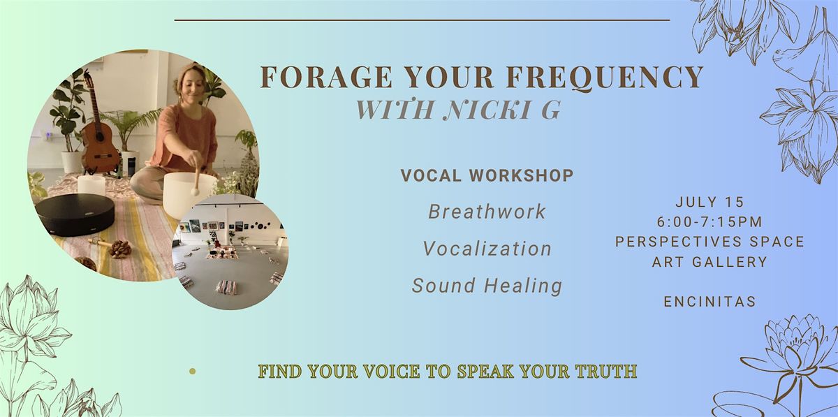 FORAGE YOUR FREQUENCY; Vocal Activation Class and Sound Healing