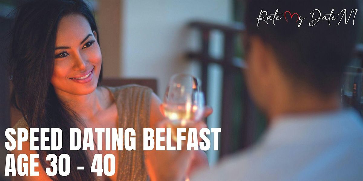 Speed Dating \/\/ Belfast \/\/ Age 30-40  **NEW FACES**