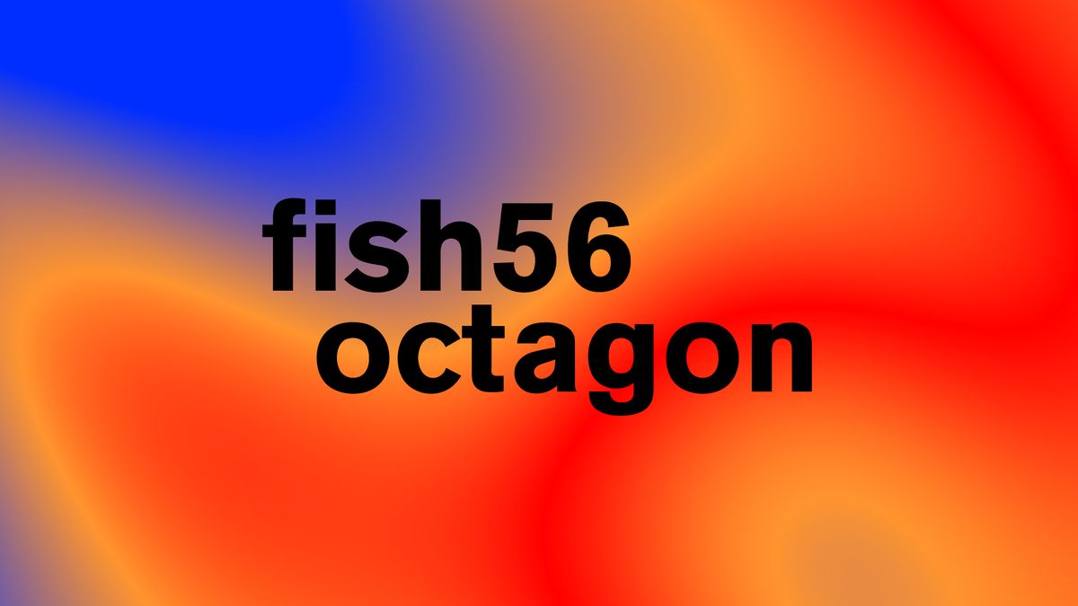 Blank presents: Fish56Octagon