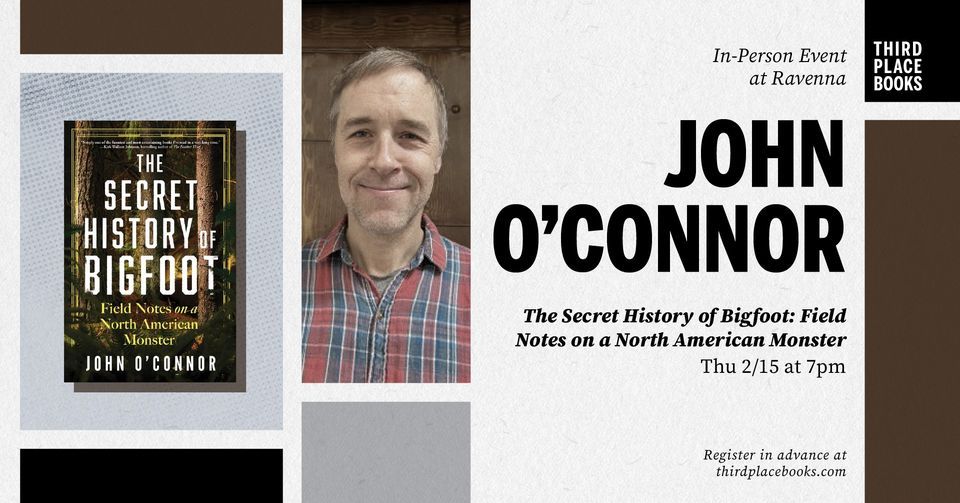 John O’Connor presents The Secret History of Bigfoot: Field Notes on a ...