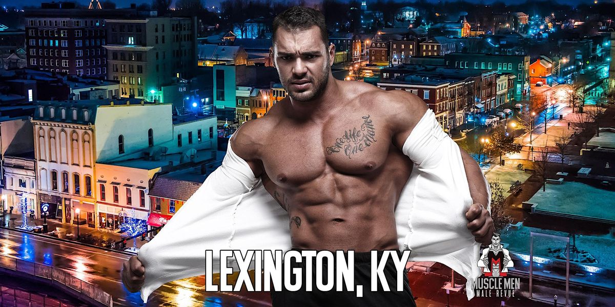 Muscle Men Male Strippers Revue & Male Strip Club Shows Lexington, KY