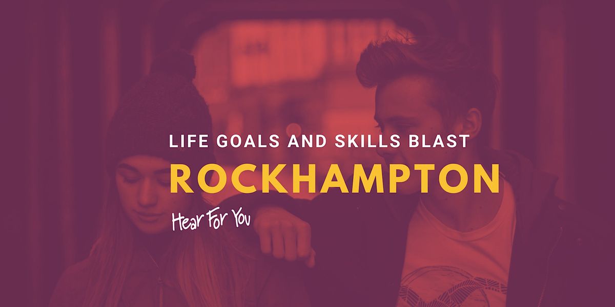 2024 Hear For You QLD Life Goals and Skills Blast - ROCKHAMPTON
