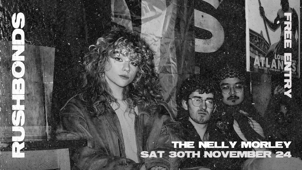 Rushbonds | The Nelly, Morley