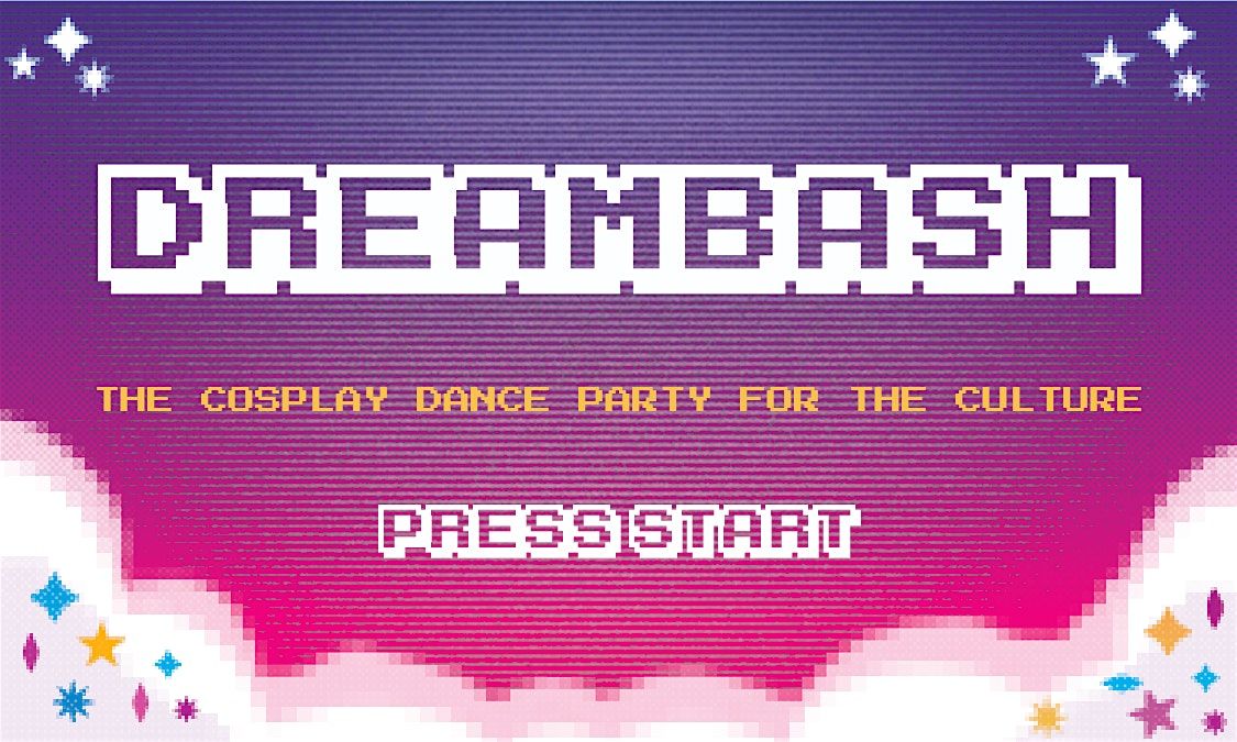 DREAMBASH presents SPRINGBASH: The Cosplay Dance Party For The Culture!