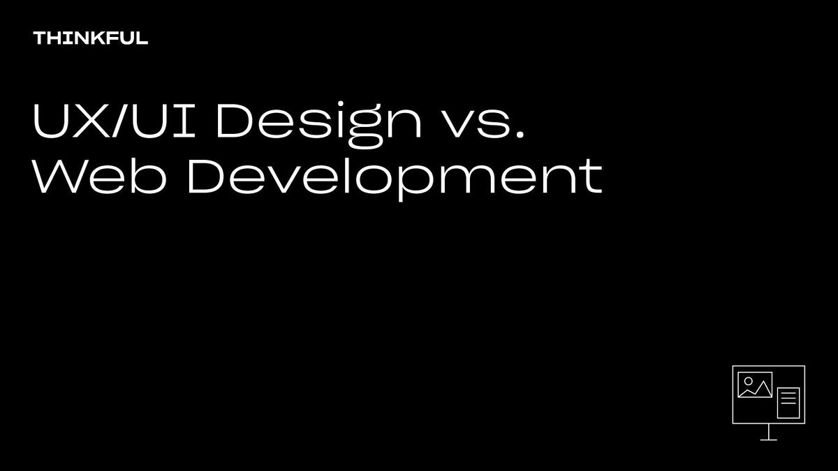 Thinkful Webinar | UX\/UI Design Vs. Web Development