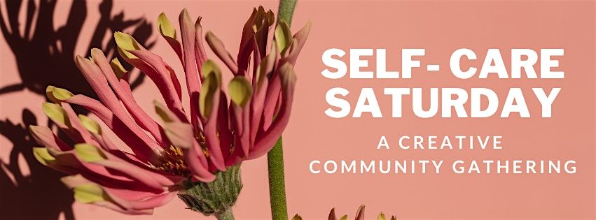 Self-Care Saturday: A Creative Community Gathering