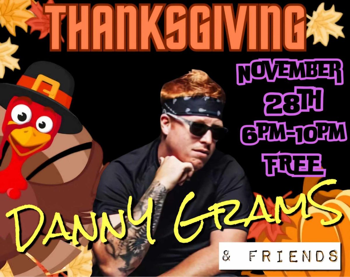 Thanksgiving w\/ Danny Grams & Friends 