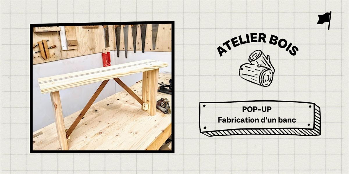 POP-UP |  BOIS : Fabrication d'un banc