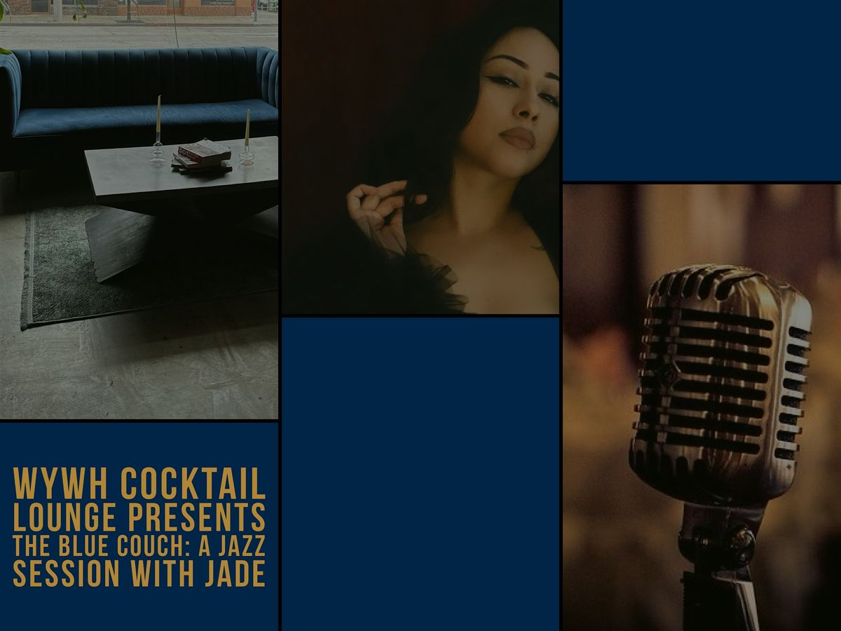 WYWH Cocktail Lounge presents Blue Couch: A Jazz Session with Jade