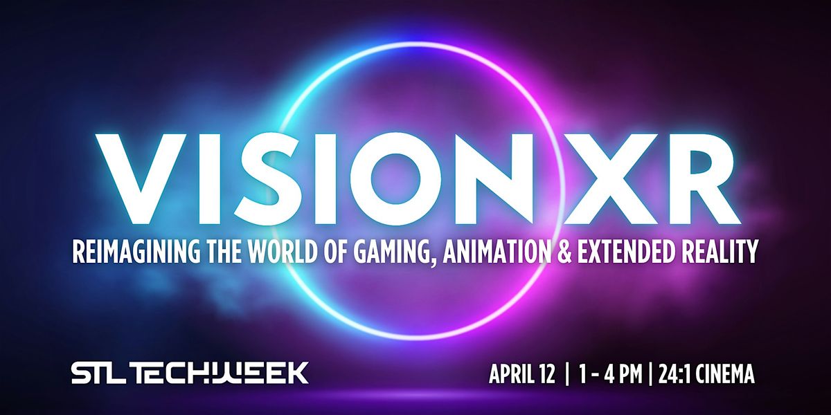 VisionXR: The World of Gaming, Animation & Extended Reality (STL TechWeek)