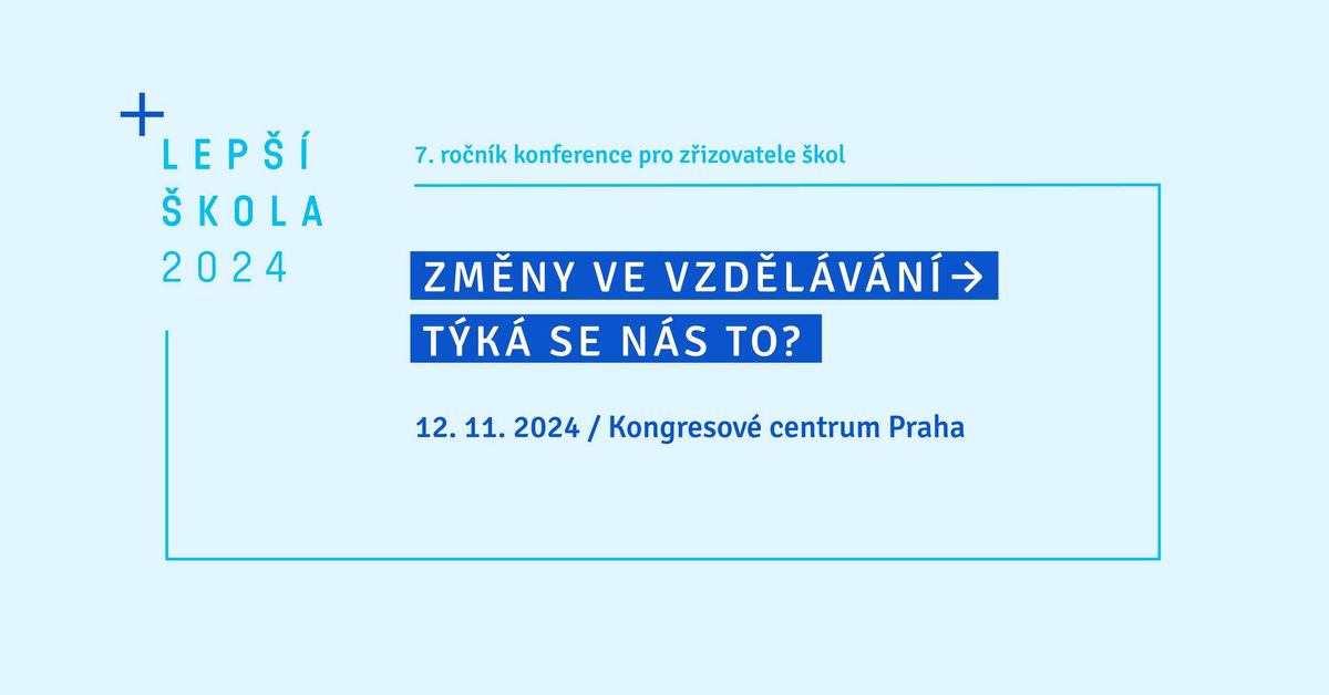 Konference Lep\u0161\u00ed \u0161kola 2024: Zm\u011bny ve vzd\u011bl\u00e1v\u00e1n\u00ed - T\u00fdk\u00e1 se n\u00e1s to?