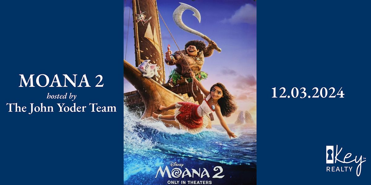 Moana 2 - Key Realty John Yoder Team FREE MOVIE NIGHT