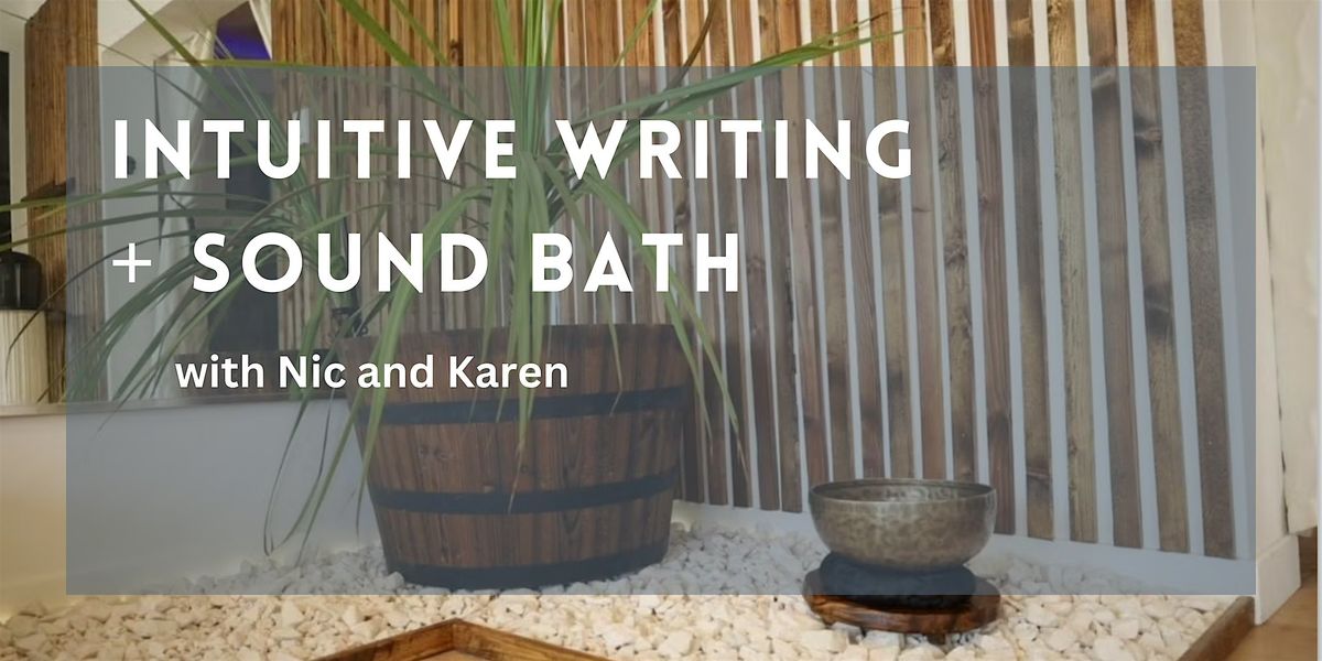 INTUITIVE WRITING + SOUND BATH EXPERIENCE with Nic and Karen