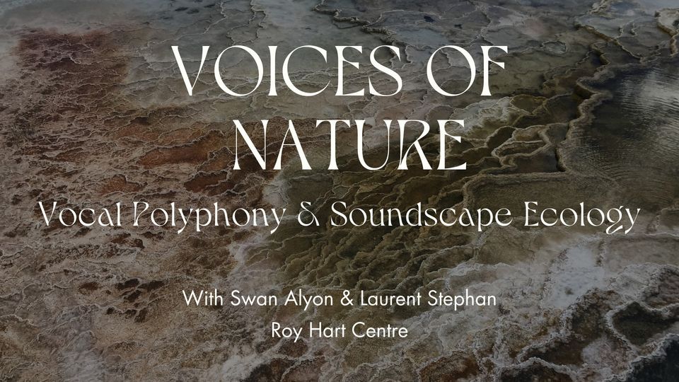 Voice of Nature - Vocal Polyphony & Soundscape Ecology - Roy Hart Centre