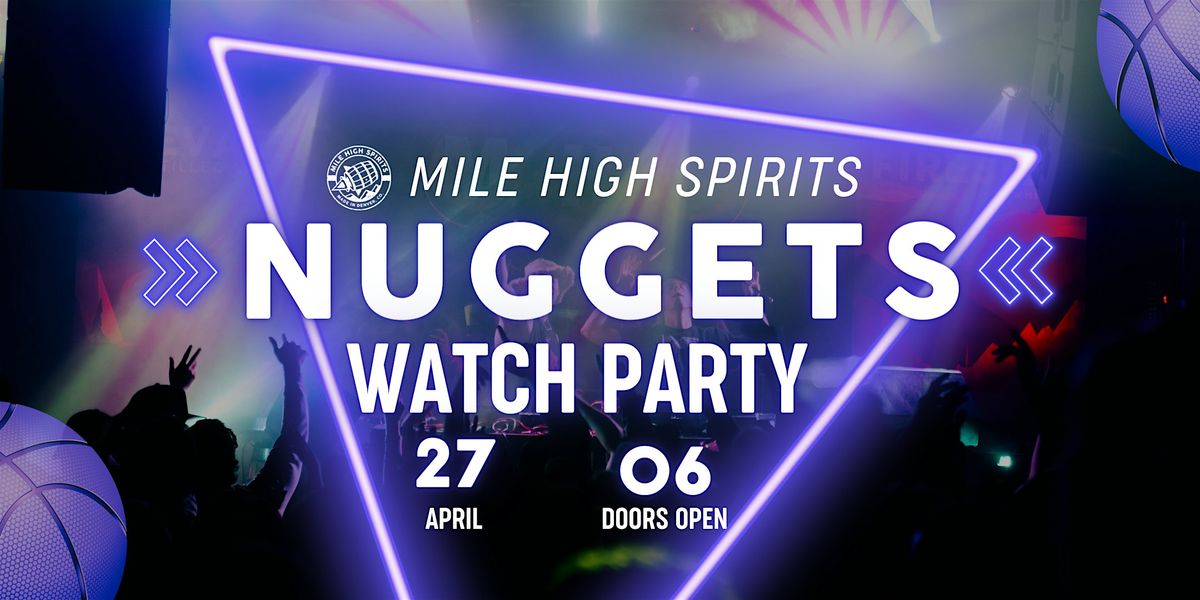 NUGGETS WATCH PARTY at Mile High Spirits