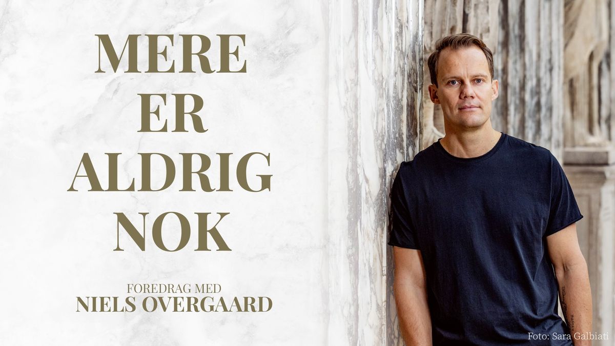 Mere er aldrig nok - foredrag med Niels Overgaard | Aalborg