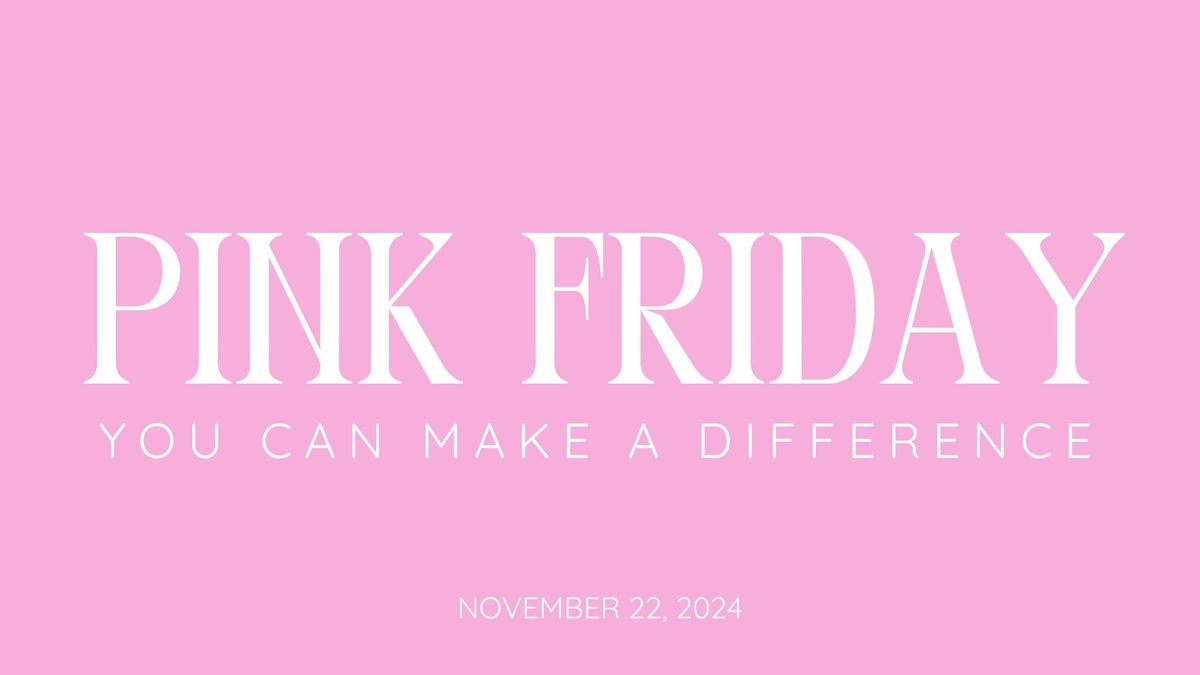 PINK FRIDAY! You can make a difference!