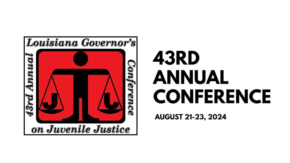 The 43rd Annual Louisiana Governor's Conference on Juvenile Justice