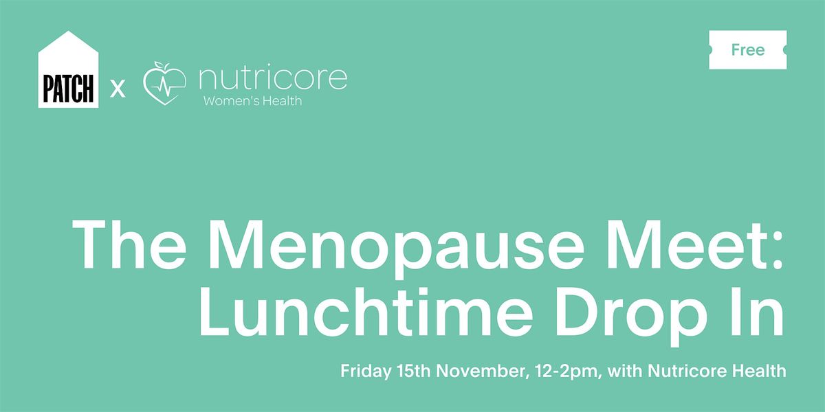 The Menopause Meet | Nutricore Health @ PATCH, Chelmsford