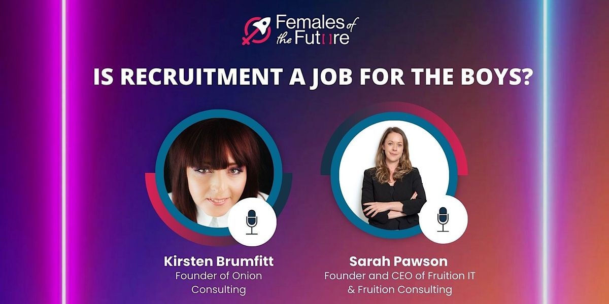 Females of the Future: Is recruitment a job for the boys?