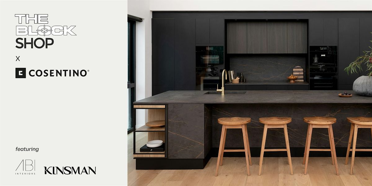 The Block Shop x Cosentino: Featuring Kinsman and ABI Interiors (Sydney)