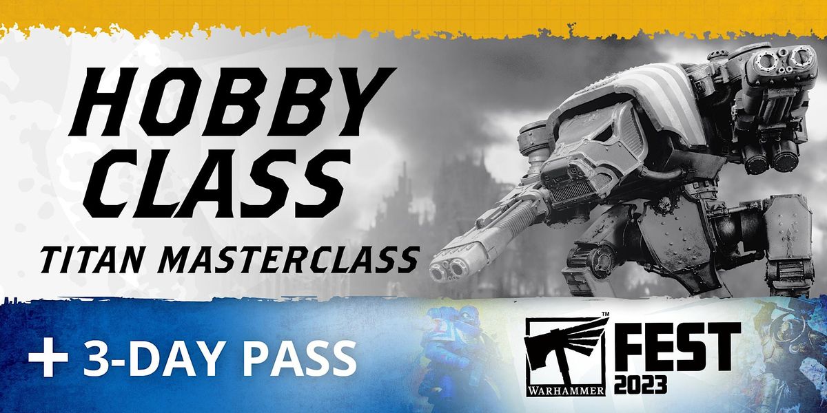 Hobby Class: Titanic Master Painting Class + Warhammer Fest 3-day Pass