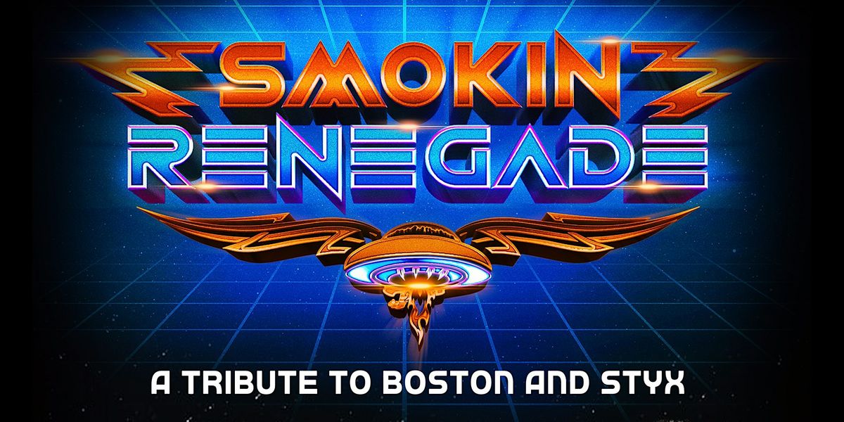 Smokin Renegade: A Tribute to Boston & Styx