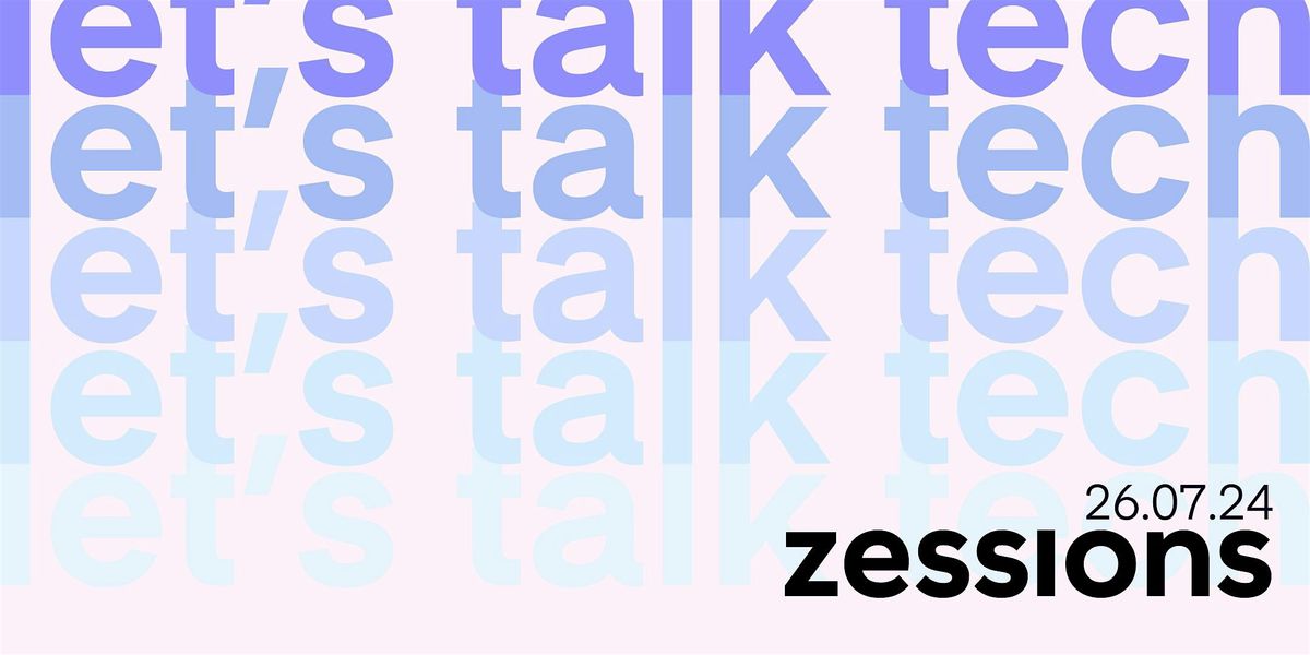 zessions: let's talk tech