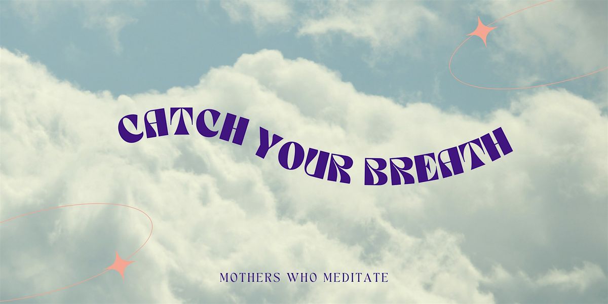 Mothers Who Meditate - MAY (MOTHERS DAY EVENT)