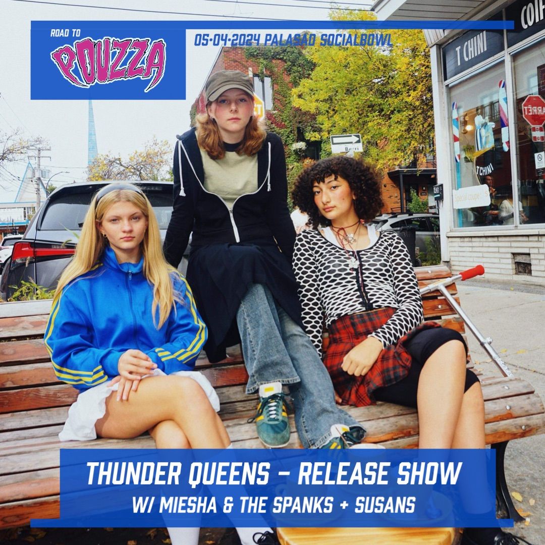 Road to Pouzza presents Thunder Queens RELEASE SHOW w\/ Miesha & The Spanks + Susans 