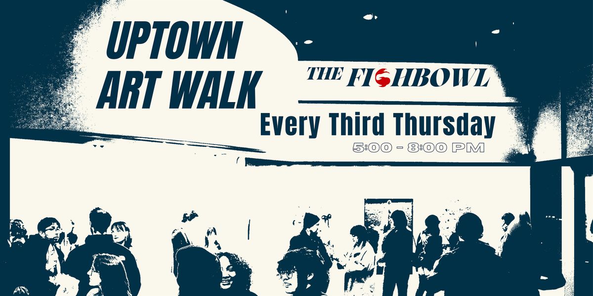 Monthly Uptown Artwalk @  The Fishbowl
