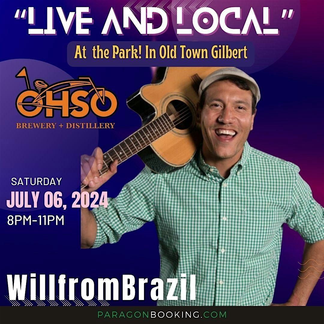 LIVE AND LOCAL! at The Park :  Live Music in Old Town Gilbert featuring WillfromBrazil at O.H.S.O. Gilbert