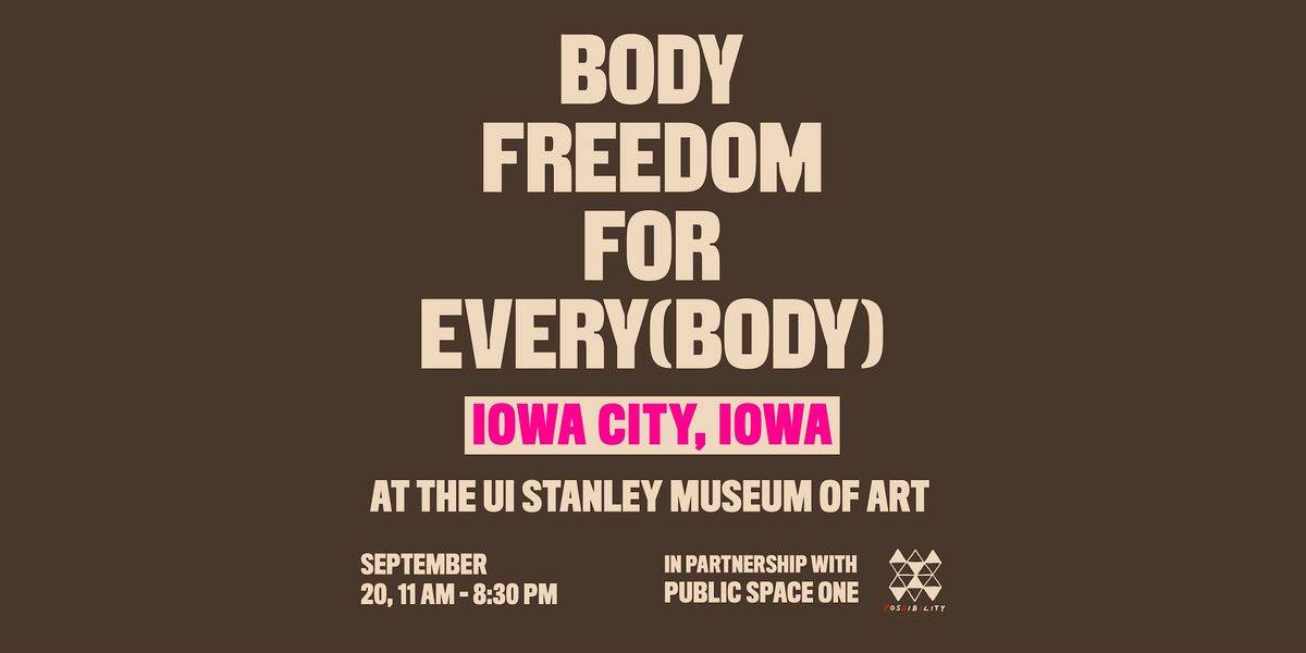 SEPT. 20 | 11AM- 8:30PM | BODY FREEDOM FOR EVERY(BODY) @ UI STANLEY MUSEUM!