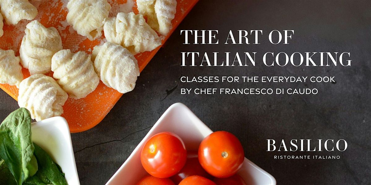 The Art of Italian Cooking | Basilico Ristorante Italiano Cooking Classes