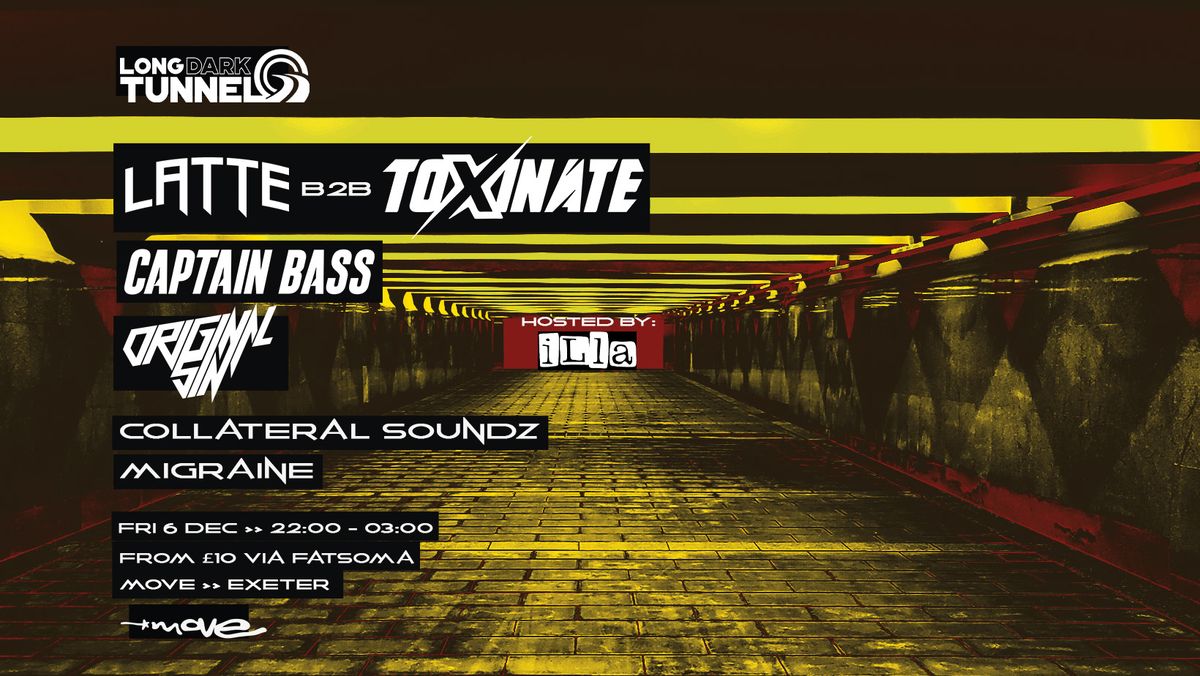 LATTE - TOXINATE - CAPTAIN BASS - ORIGINAL SIN - DnB - Long Dark Tunnel - Fri 06 Dec - Move - Exeter Quay