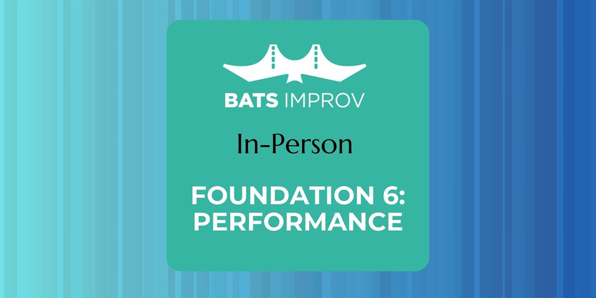 In-Person: Foundation 6: Performance