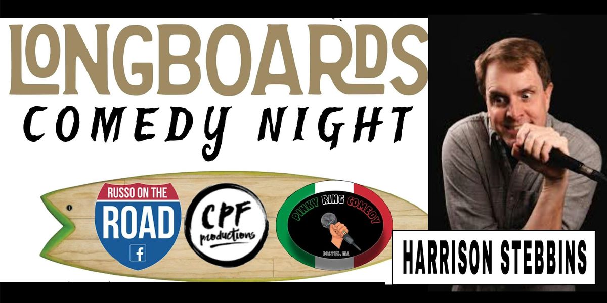 LONGBOARDS COMEDY with HARRISON STEBBINS and Friends 7\/14