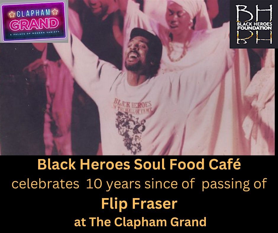 Black Heroes Soul Food Cafe celebrates Flip Fraser at The Clapham Grand