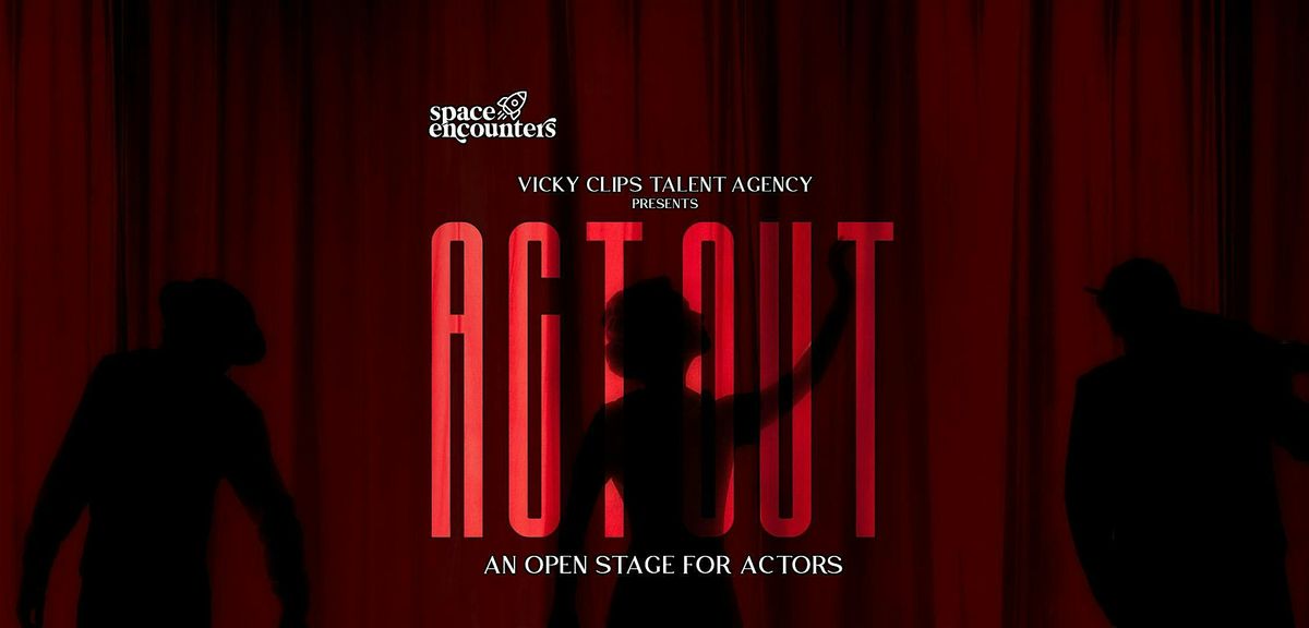 ACT OUT: An Open Stage For Actors