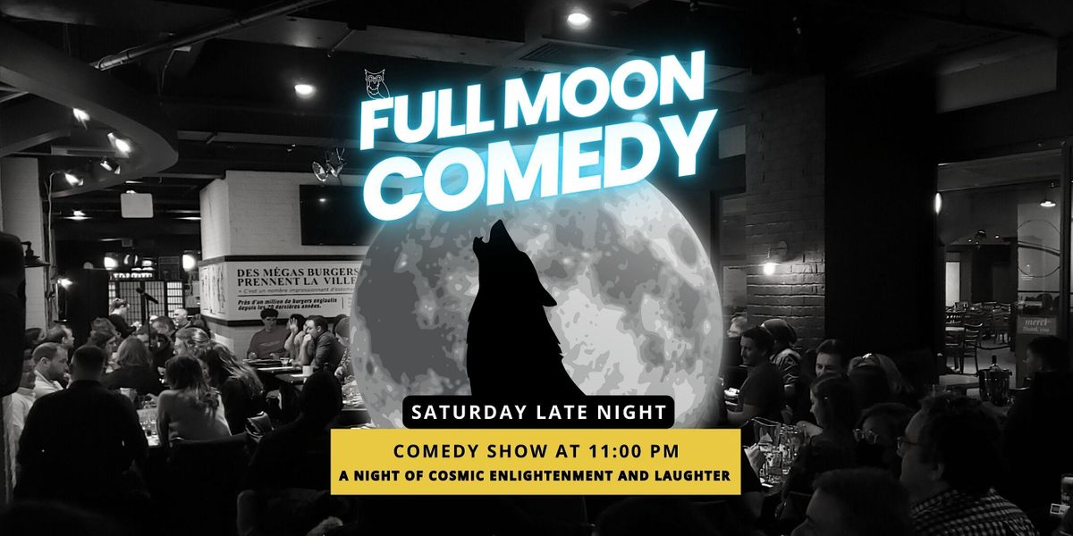 Full Moon Stand-up Comedy Show, Sat at 11 PM, Montreal Live Comedy Shows