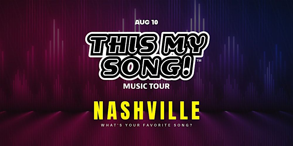 THIS MY SONG! | MUSIC TOUR | NASHVILLE | AUG 10