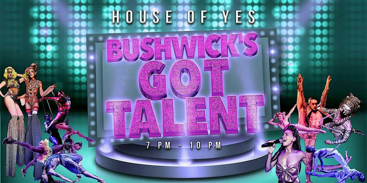 BUSHWICK'S GOT TALENT \u00b7 Variety Show!