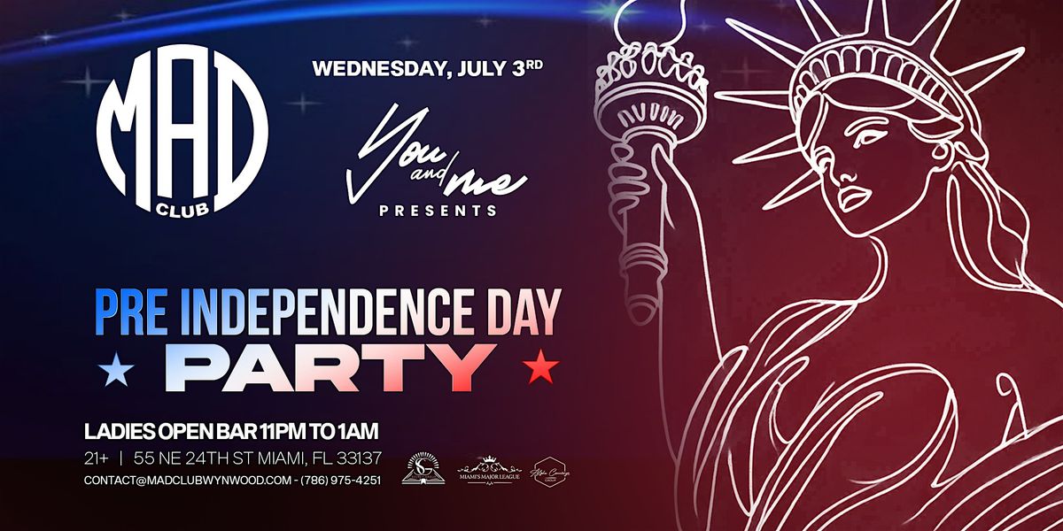 Pre Independence Day Party @ MAD Club Wynwood 7\/3 LADIES 2 HR OPEN BAR