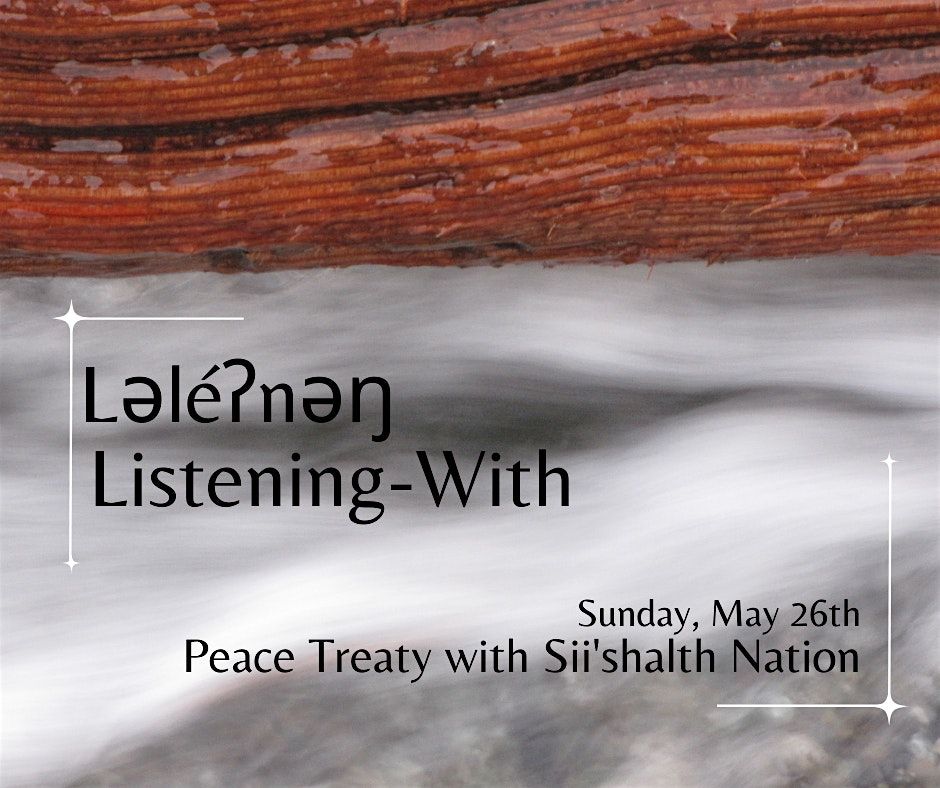 L\u0259l\u00e9\u0294n\u0259\u014b Listening-With: Peace Treaty with Sii'shalth Nation