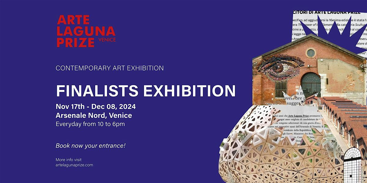 Arte Laguna Prize - Finalists' Exhibition (Arsenale Nord, Venice)